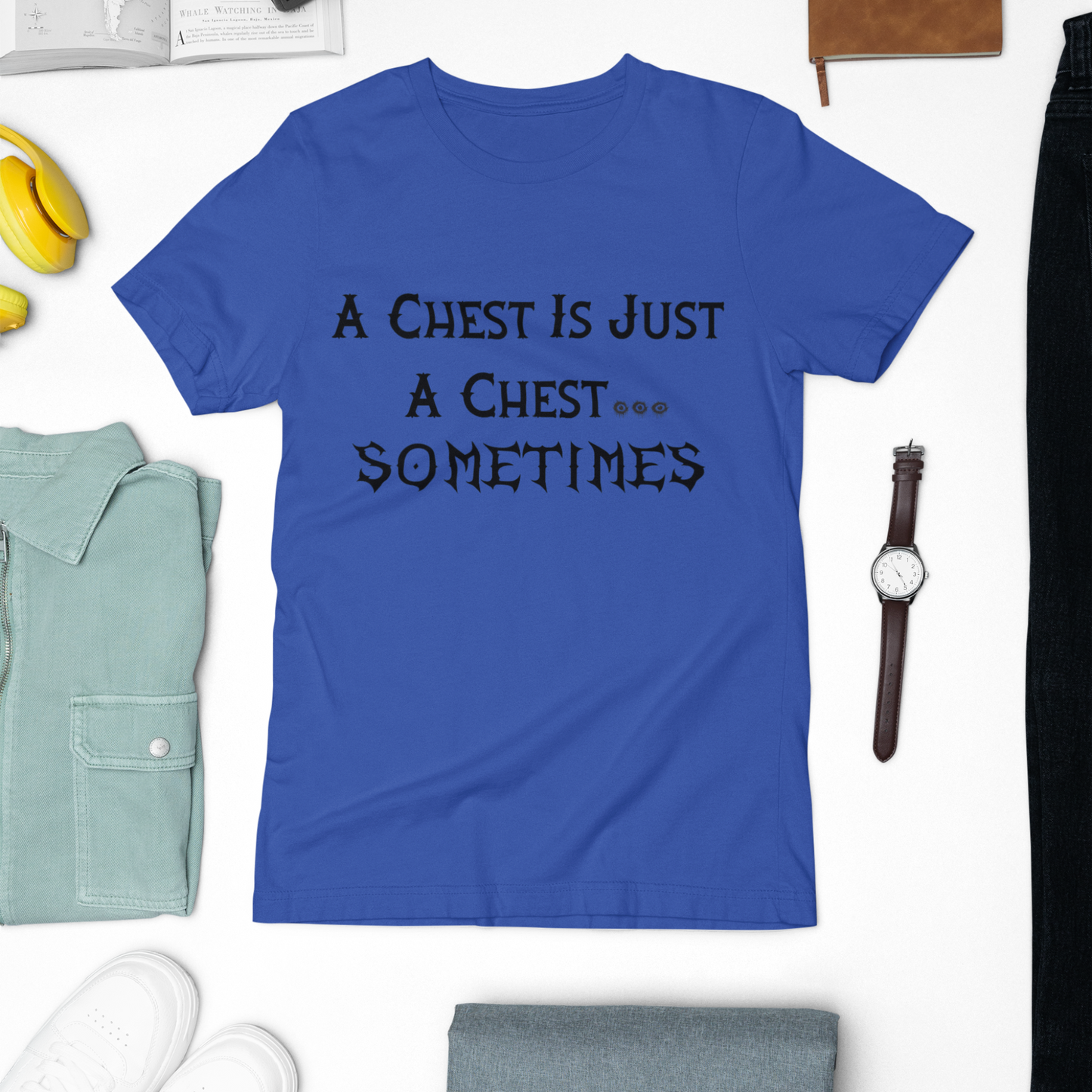 A Chest Is Just A Chest...Sometimes Unisex Tee