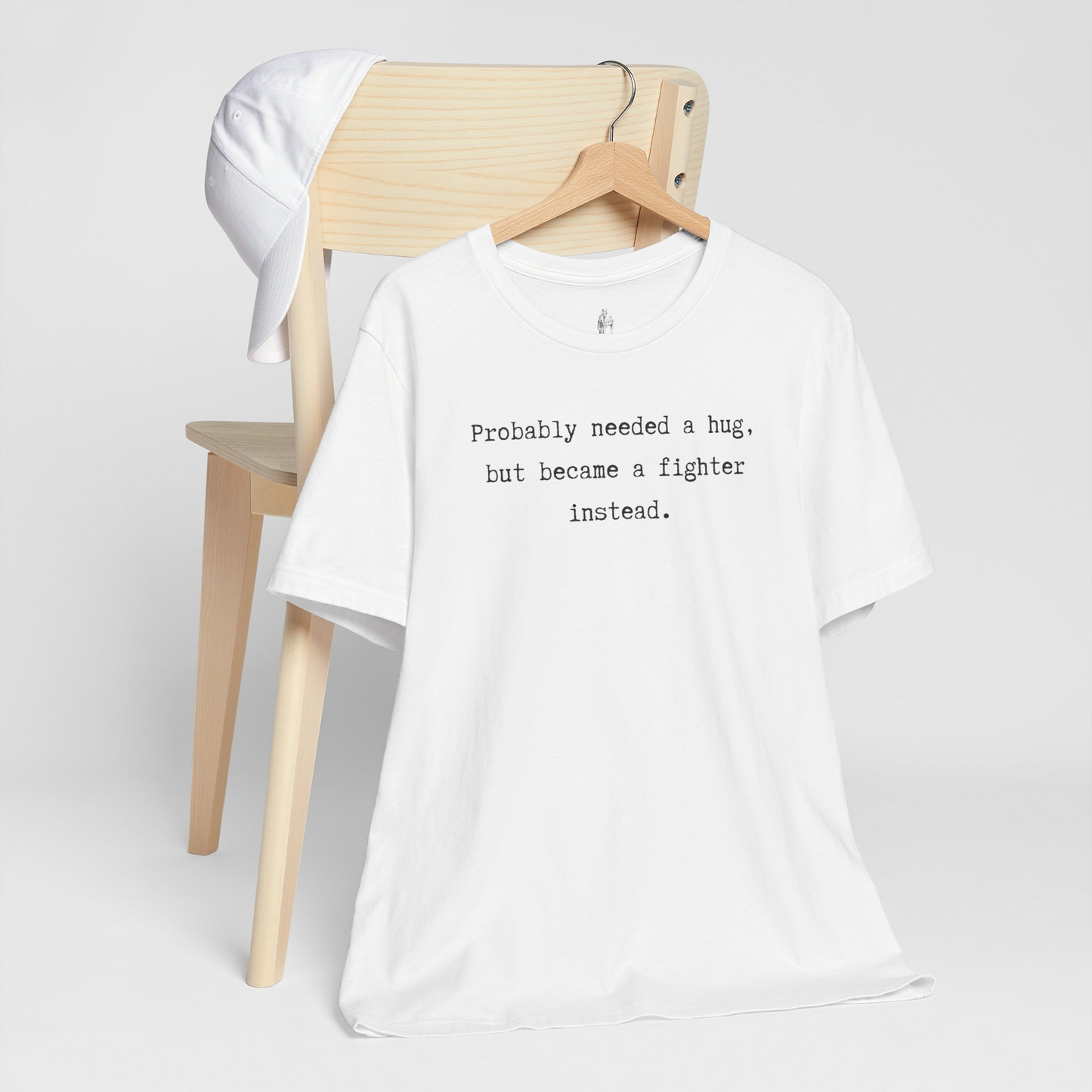 Probably Needed A Hug But Became A Fighter Instead Unisex Tee