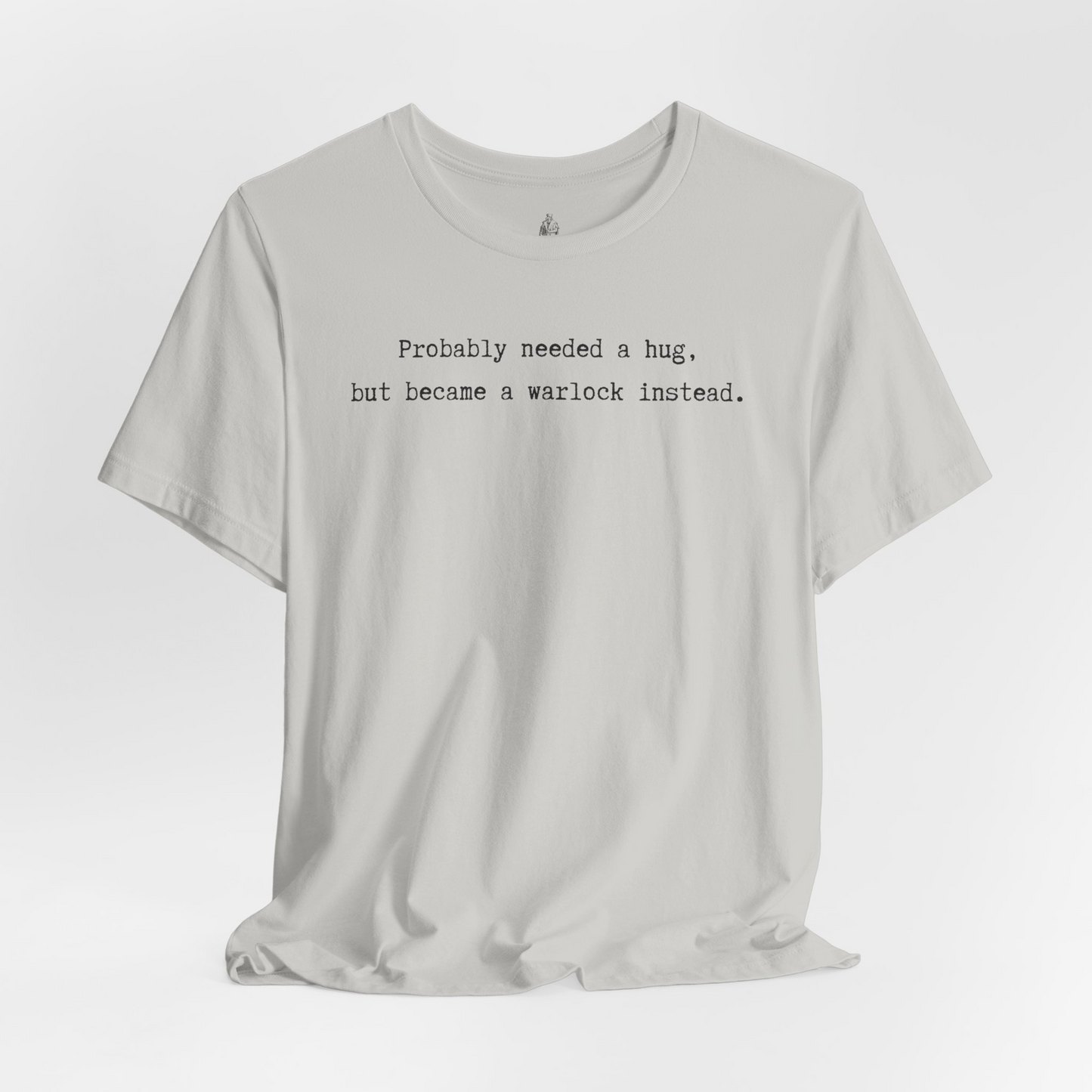Probably Needed A Hug But Became A Warlock Instead Unisex Tee
