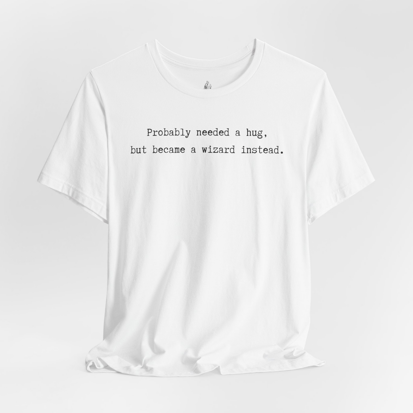Probably Needed A Hug But Became A Wizard Instead Unisex Tee