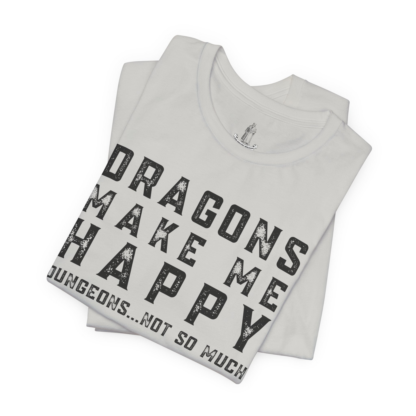 Dragons Make Me Happy Dungeons Not So Much Unisex Tee