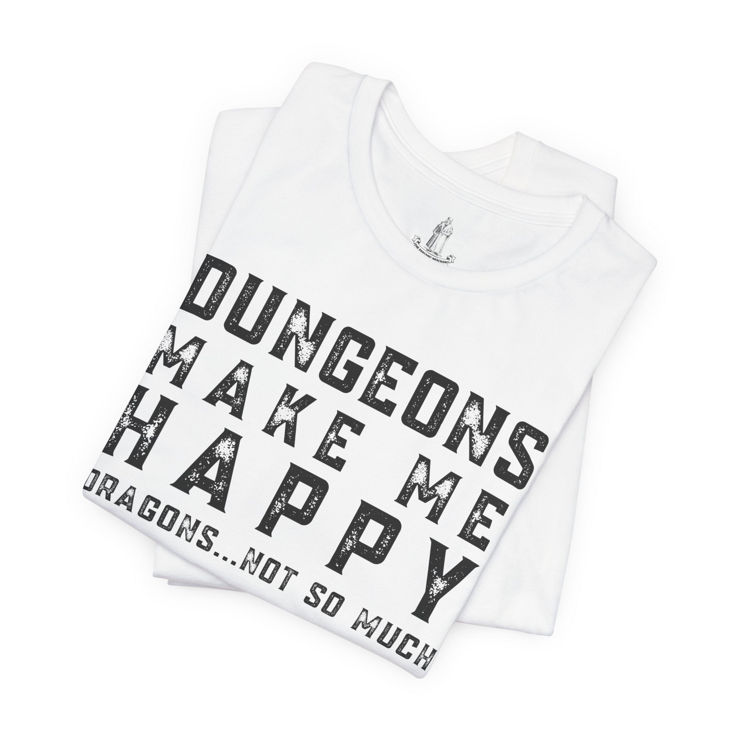 Dungeons Make Me Happy Dragons Not So Much Unisex Tee
