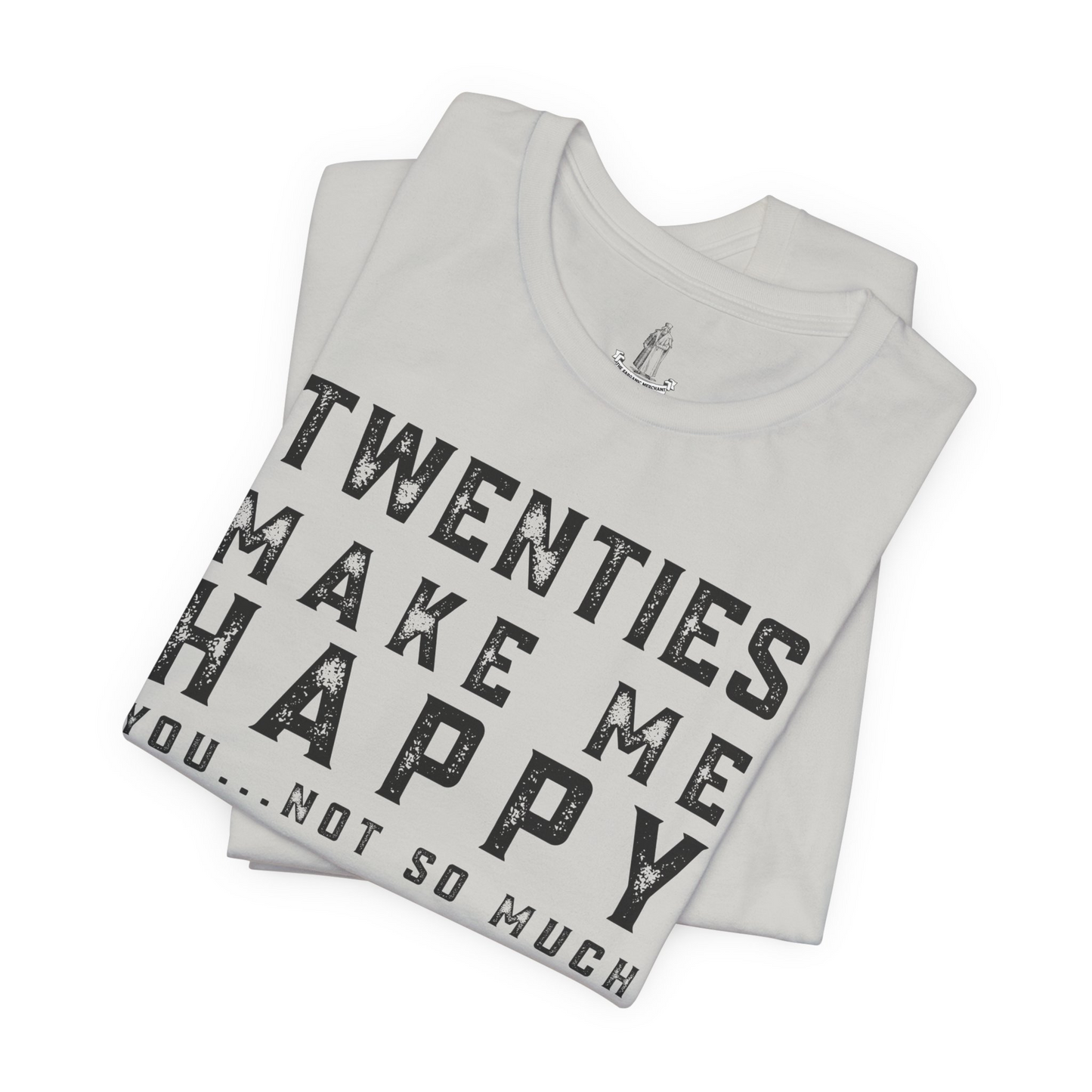 Twenties Make Me Happy You Not So Much Unisex Tee