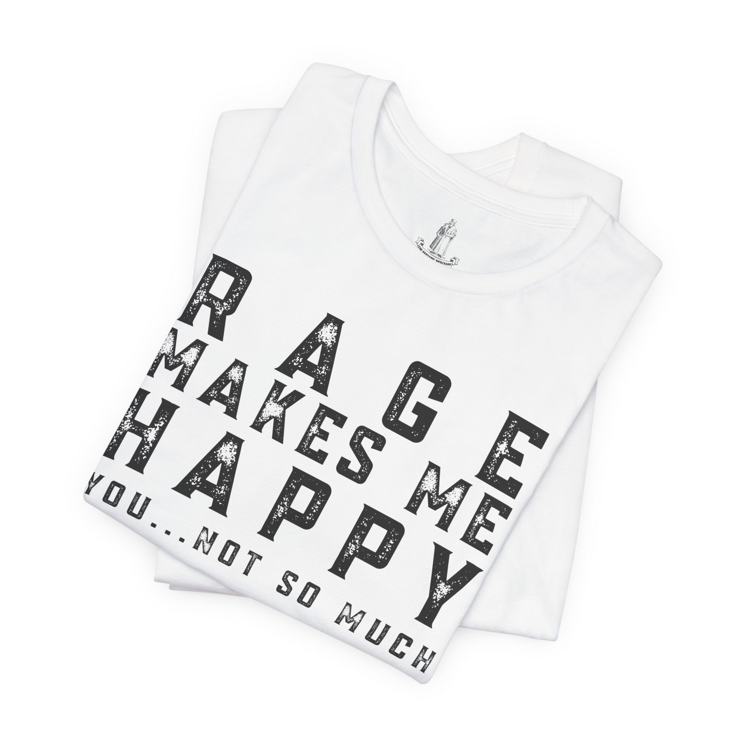 Rage Makes Me Happy You Not So Much Unisex Tee