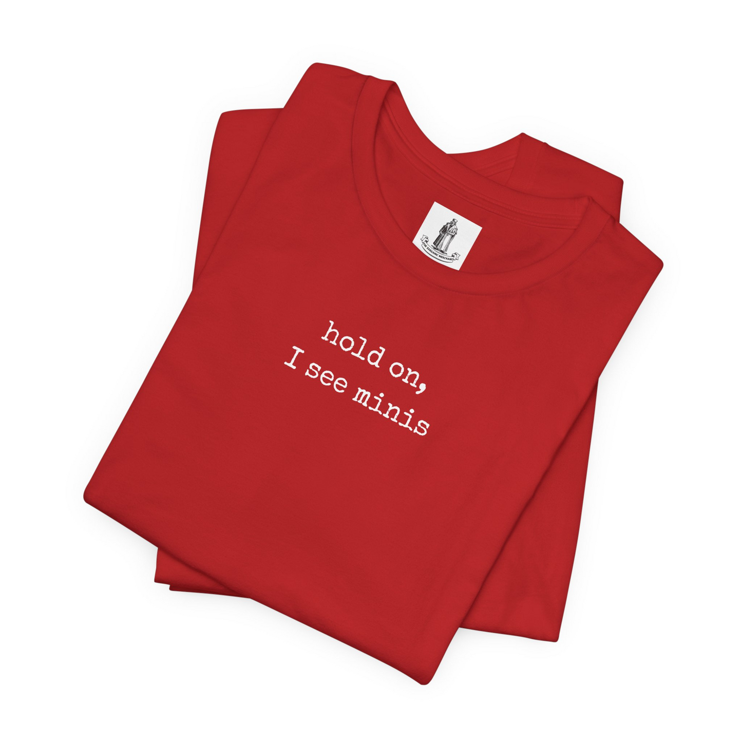 Hold On I See Minis Unisex Tee