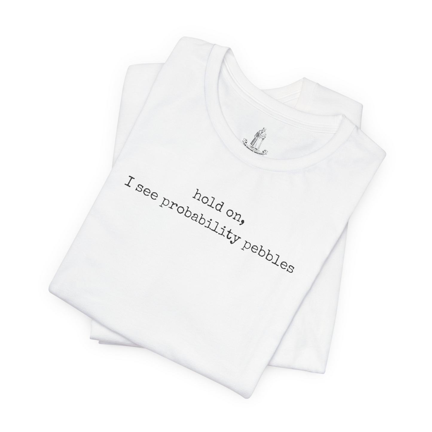 Hold On I See Probability Pebbles Unisex Tee