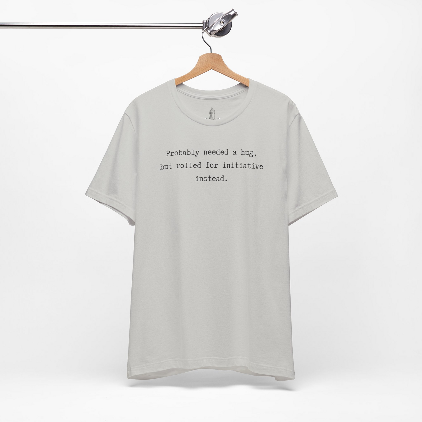Probably Needed A Hug But Rolled For Initiative Instead Unisex Tee