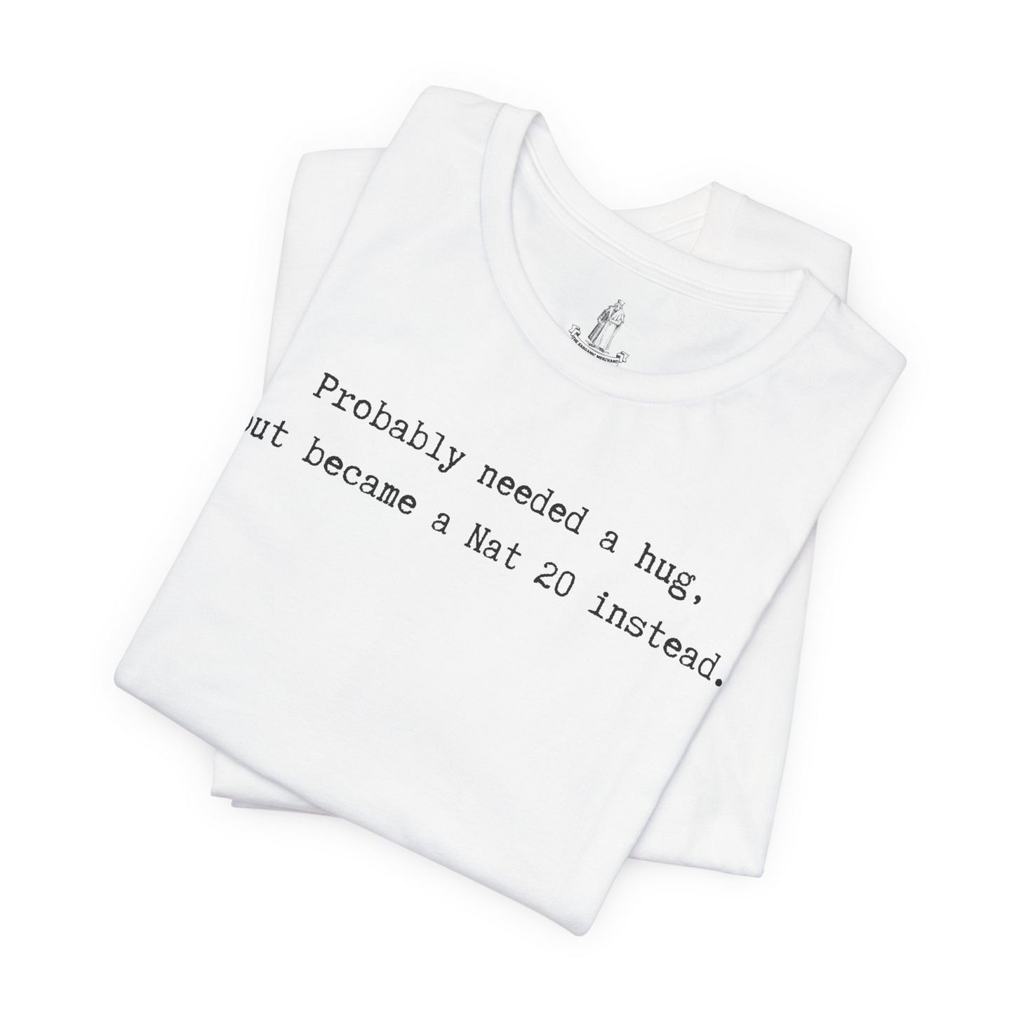 Probably Needed A Hug But Became A Nat 20 Instead Unisex Tee