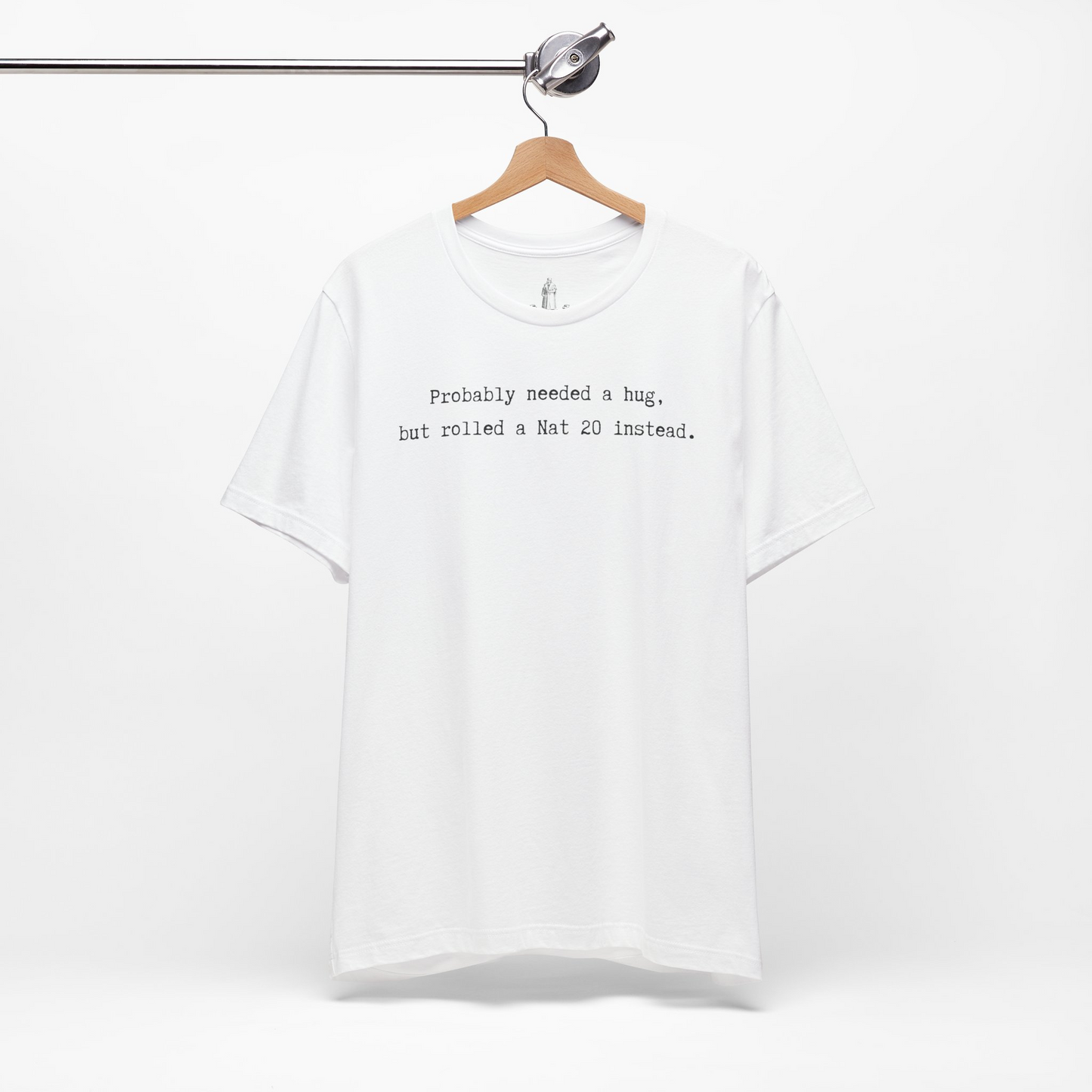 Probably Needed A Hug But Rolled A Nat 20 Instead Unisex Tee