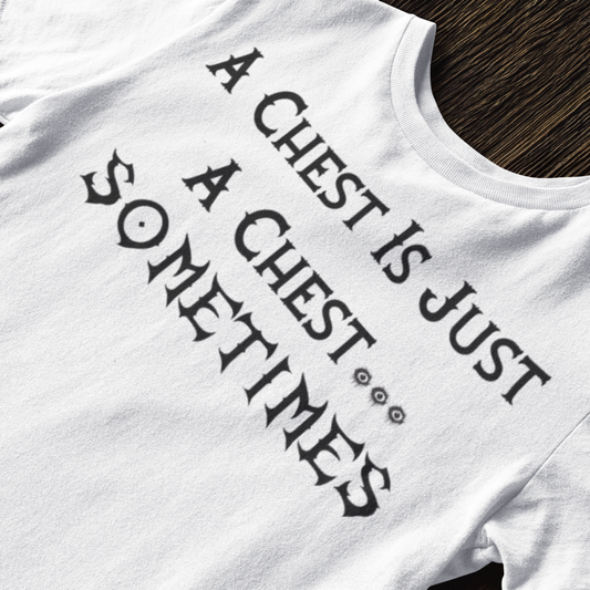 A Chest Is Just A Chest...Sometimes Unisex Tee