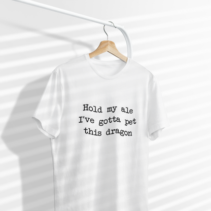 Hold My Ale, I’ve Gotta Pet This Dragon Unisex Tee