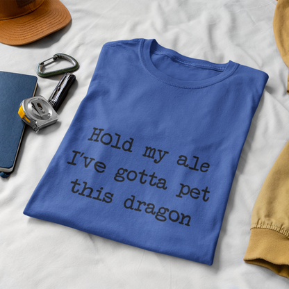 Hold My Ale, I’ve Gotta Pet This Dragon Unisex Tee