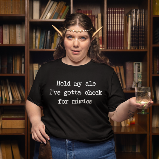 Hold My Ale, I’ve Gotta Check For Mimics Unisex Tee