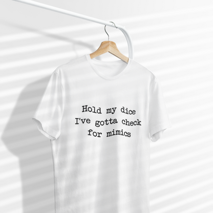 Hold My Dice, I’ve Gotta Check For Mimics Unisex Tee