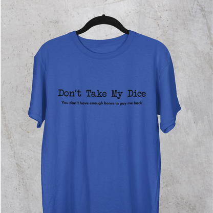 Don't Take My Dice Unisex Tee