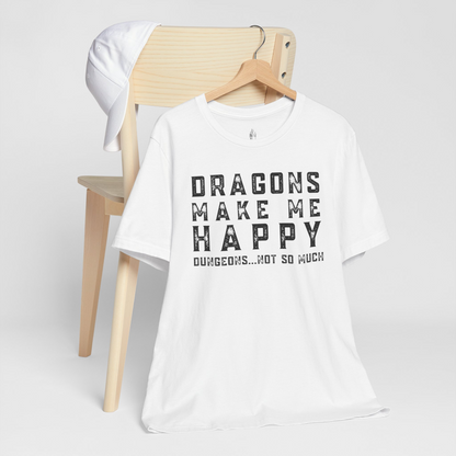 Dragons Make Me Happy Dungeons Not So Much Unisex Tee