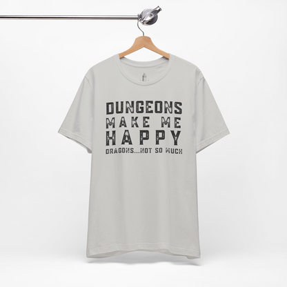 Dungeons Make Me Happy Dragons Not So Much Unisex Tee