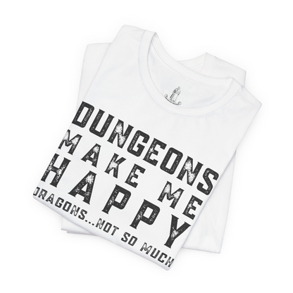 Dungeons Make Me Happy Dragons Not So Much Unisex Tee