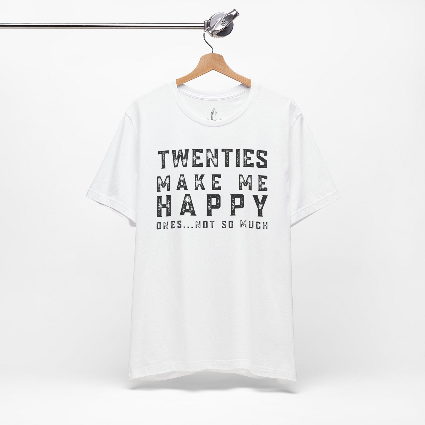 Twenties Make Me Happy Ones Not So Much Unisex Tee
