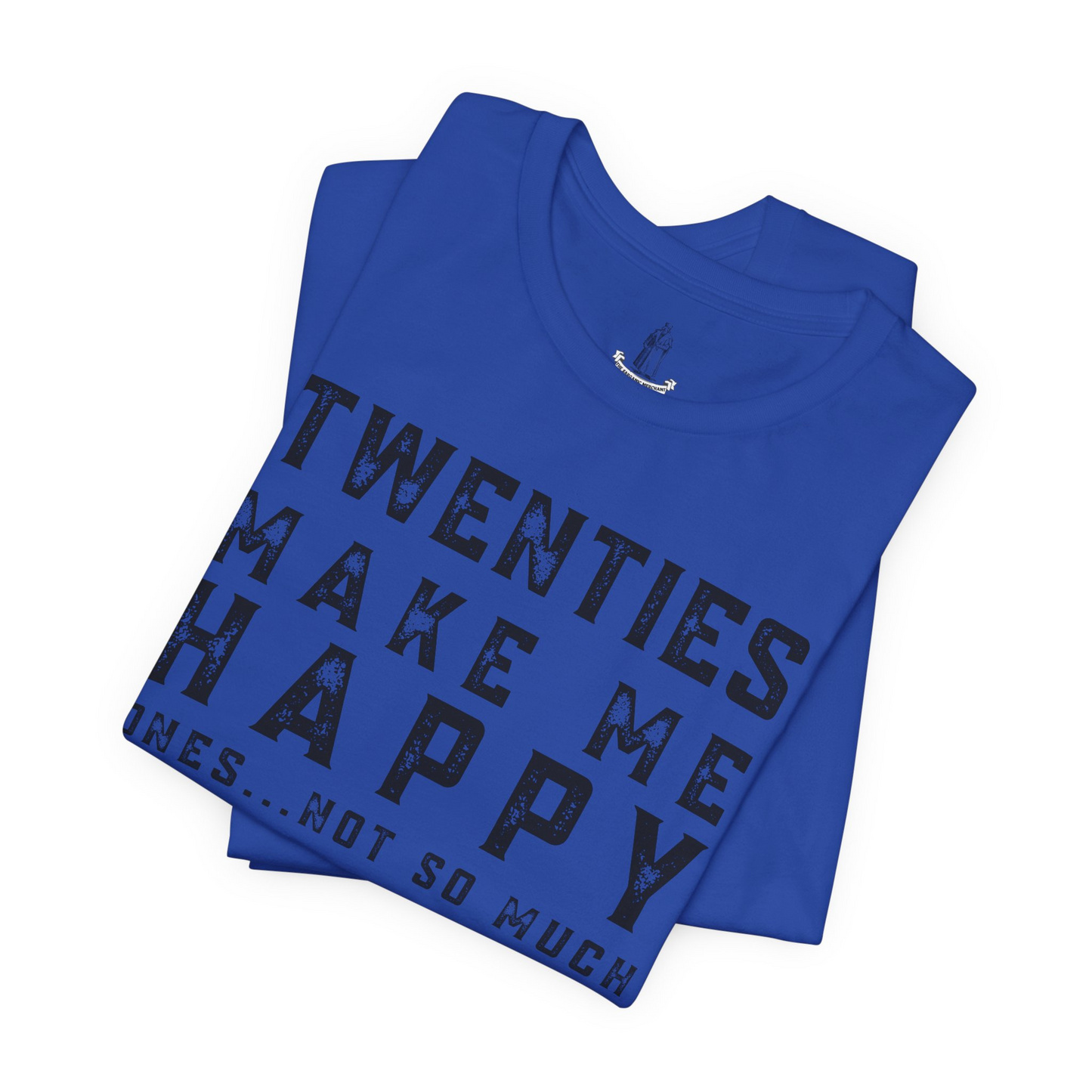 Twenties Make Me Happy Ones Not So Much Unisex Tee