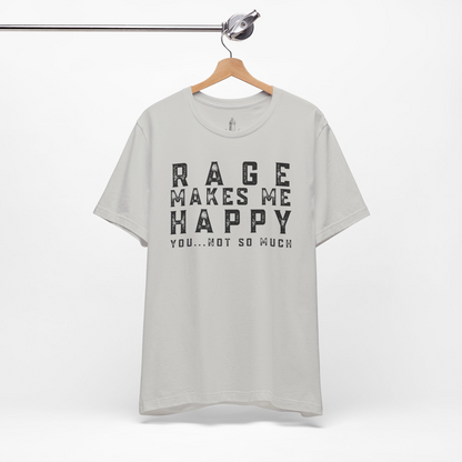 Rage Makes Me Happy You Not So Much Unisex Tee