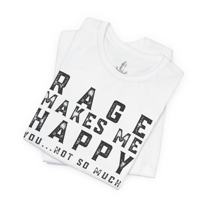 Rage Makes Me Happy You Not So Much Unisex Tee