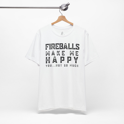 Fireballs Make Me Happy You Not So Much Unisex Tee