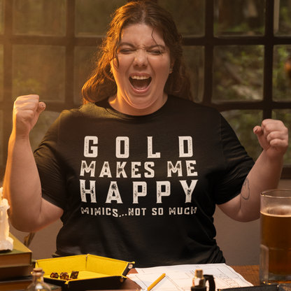 Gold Makes Me Happy Mimics Not So Much Unisex Tee