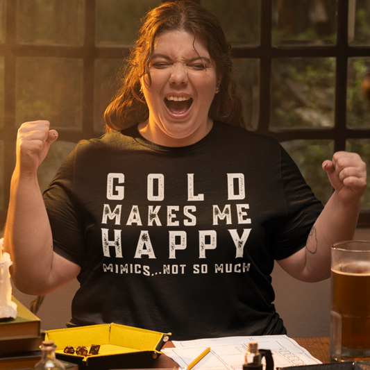 Gold Makes Me Happy Mimics Not So Much Unisex Tee