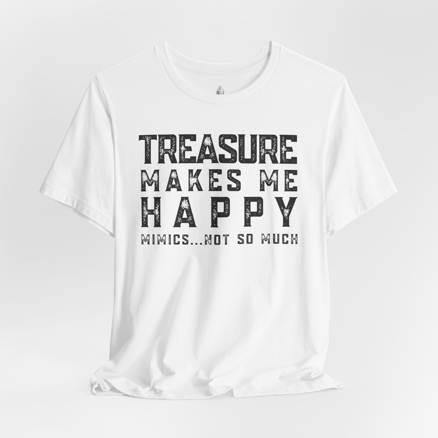 Treasure Makes Me Happy Mimics Not So Much Unisex Tee