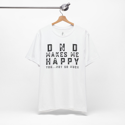 DND Makes Me Happy You Not So Much Unisex Tee
