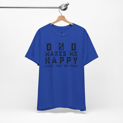 DND Makes Me Happy Ones Not So Much Unisex Tee