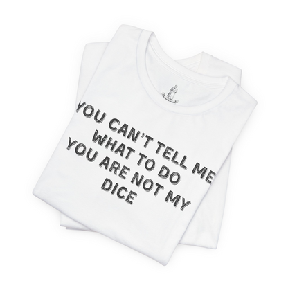 Not My Dice Unisex Tee