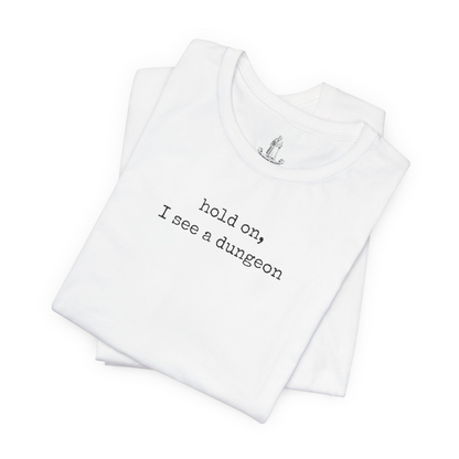Hold On I See A Dungeon Unisex Tee