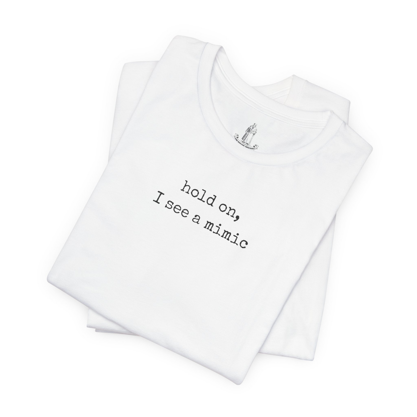 Hold On I See A Mimic Unisex Tee