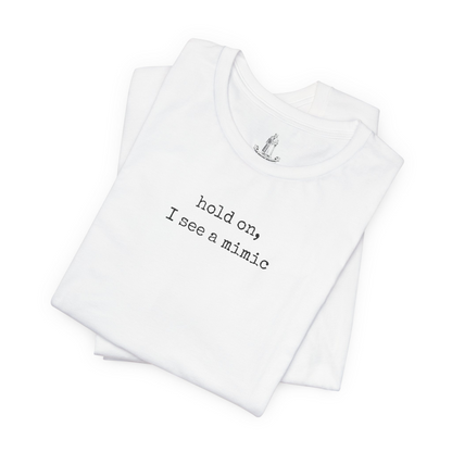 Hold On I See A Mimic Unisex Tee