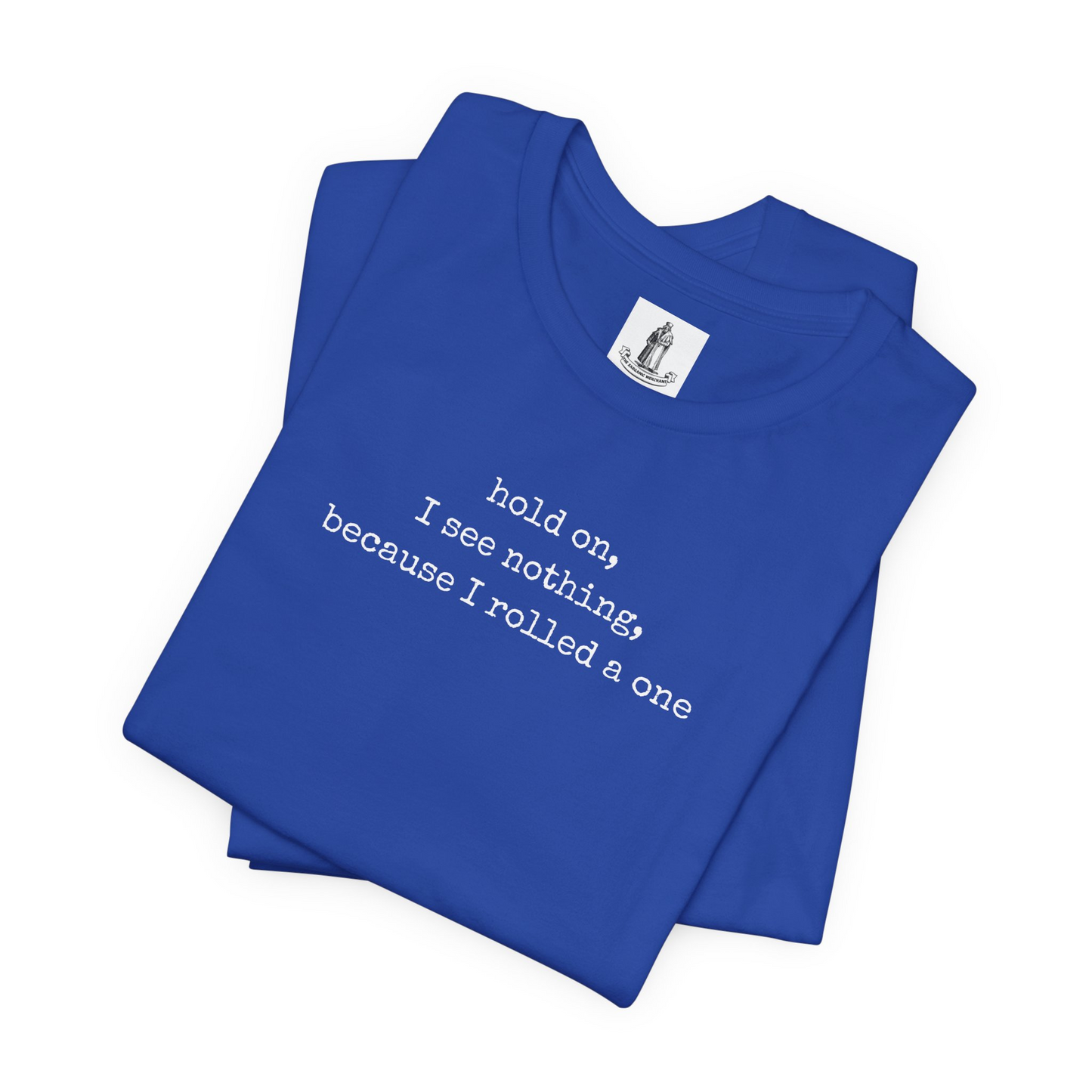 Hold On I See Nothing Unisex Tee