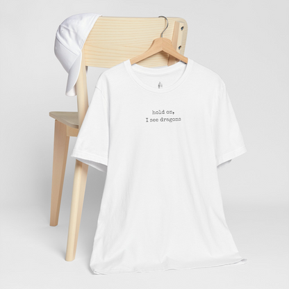 Hold On I See Dragons Unisex Tee