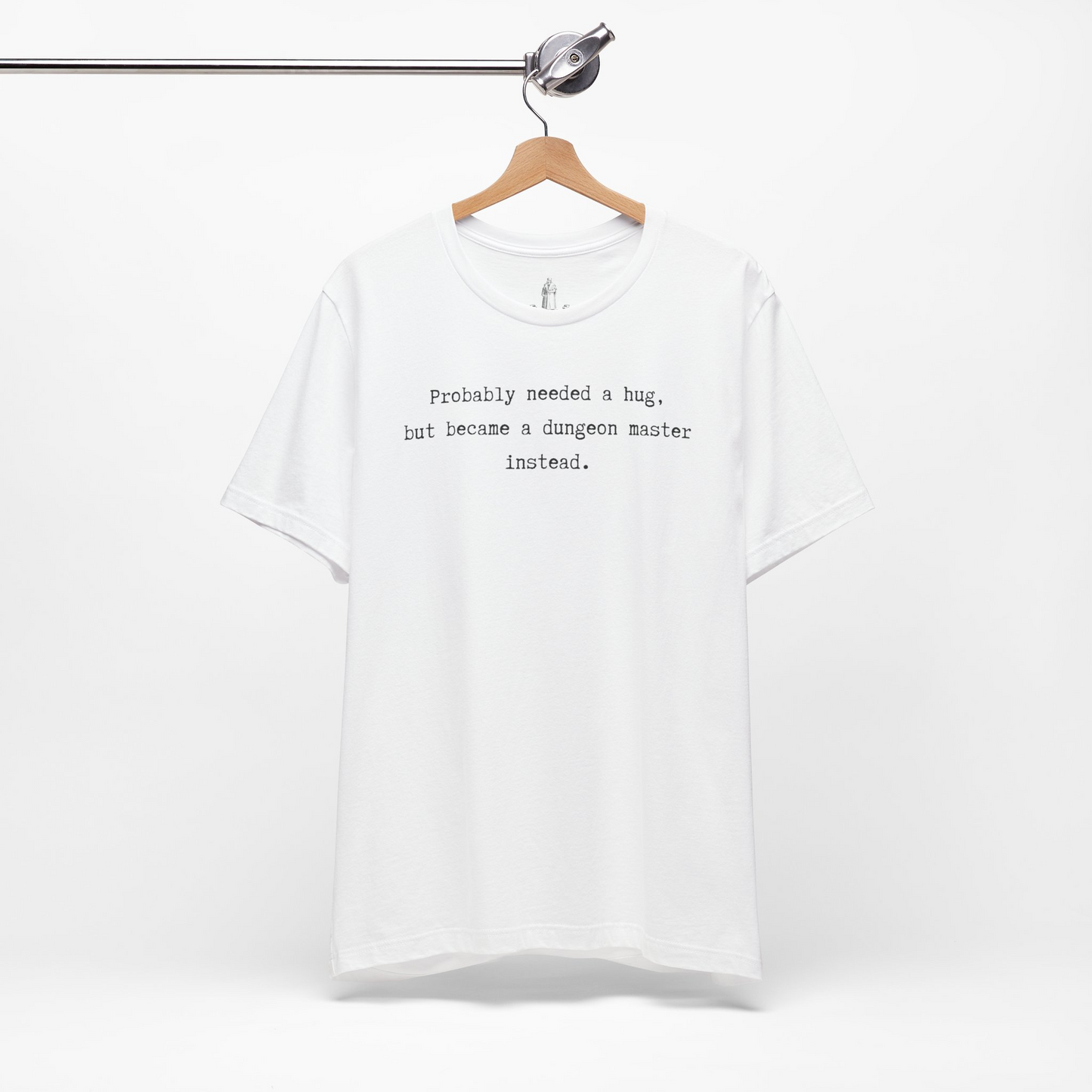 Probably Needed A Hug But Became A Dungeon Master Instead Unisex Tee