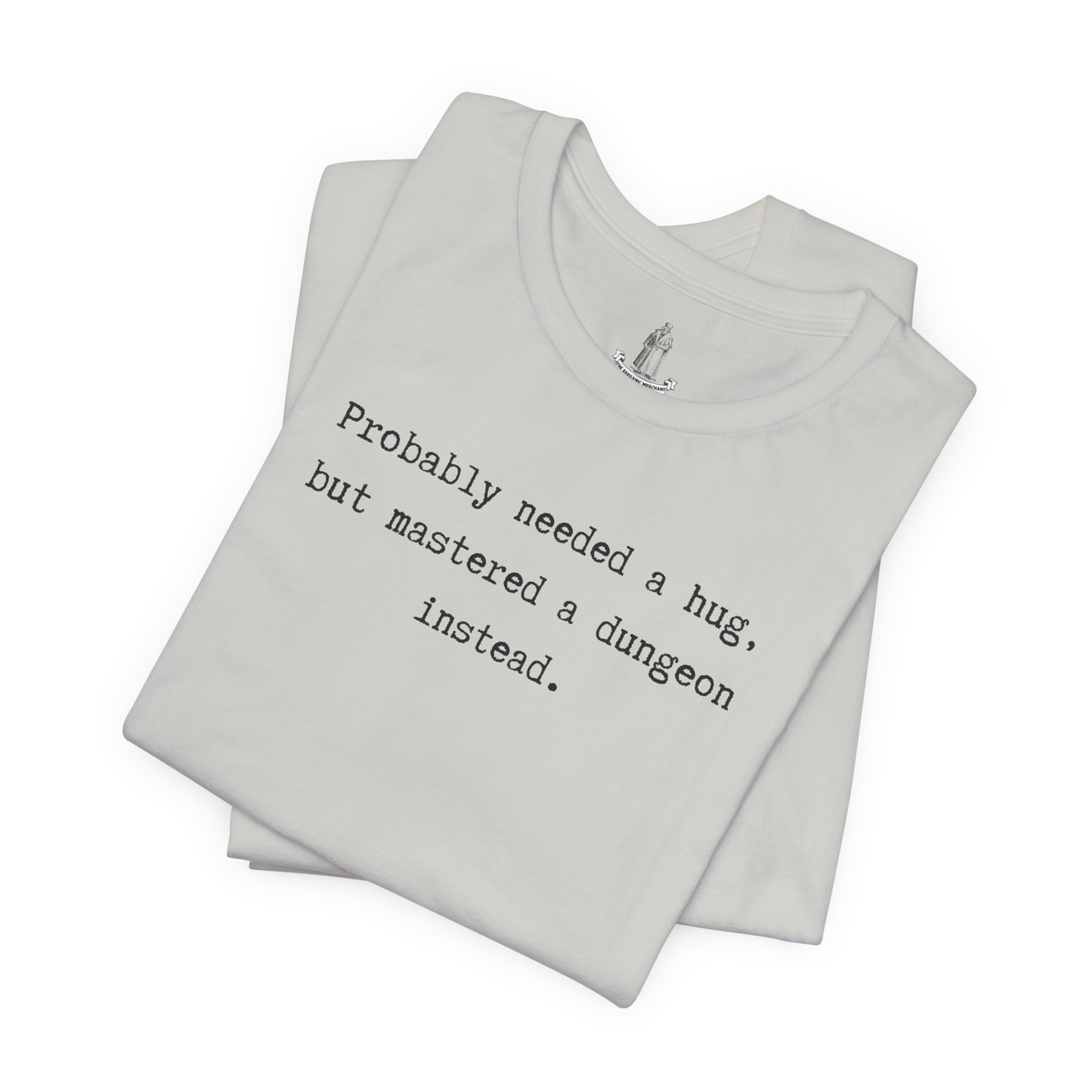 Probably Needed A Hug But Mastered A Dungeon Instead Unisex Tee