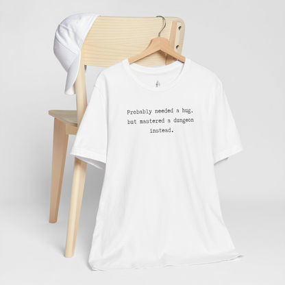 Probably Needed A Hug But Mastered A Dungeon Instead Unisex Tee