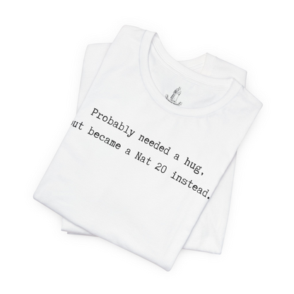 Probably Needed A Hug But Became A Nat 20 Instead Unisex Tee