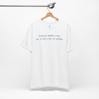 Probably Needed A Hug But Rolled A Nat 20 Instead Unisex Tee