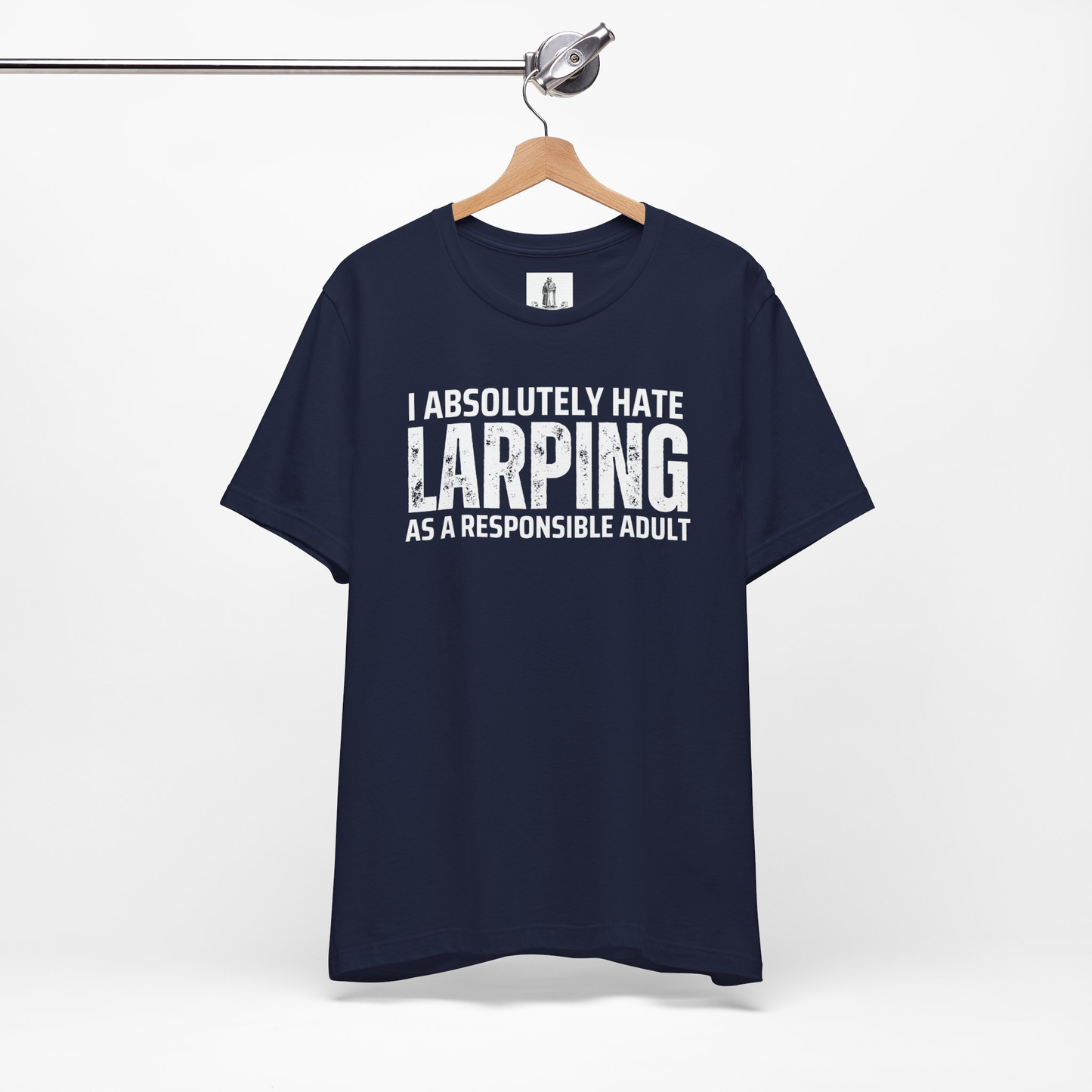 I Absolutely Hate Larping As A Responsible Adult Unisex Tee