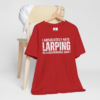 I Absolutely Hate Larping As A Responsible Adult Unisex Tee