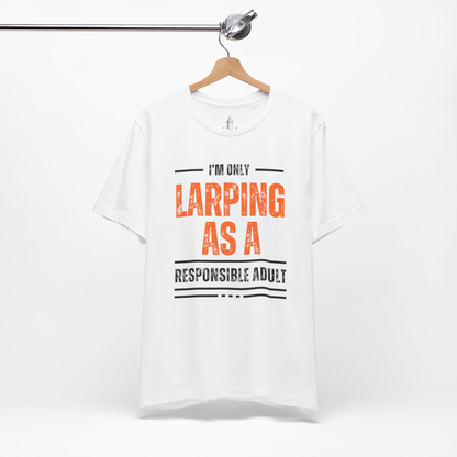 Larping As A Responsible Adult Unisex Tee