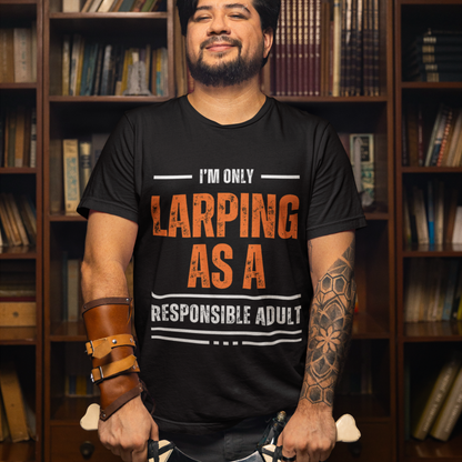 Larping As A Responsible Adult Unisex Tee