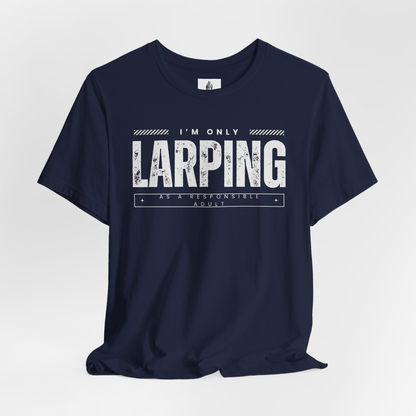 Only Larping As A Responsible Adult Unisex Tee