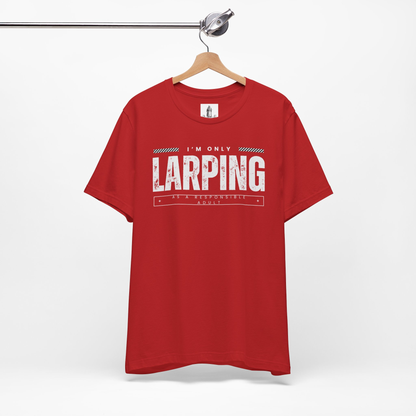 Only Larping As A Responsible Adult Unisex Tee