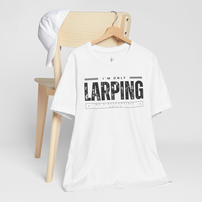Only Larping As A Responsible Adult Unisex Tee